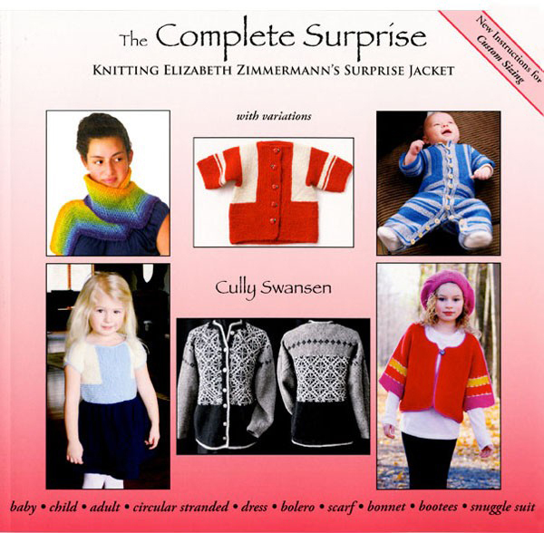The Complete Surprise - Knitting Elizabeth Zimmermann's Surprise Jacket Cully Swansen