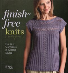 Finish-Free Knits: No-Sew Garments in Classic Styles, Kristen TenDyke