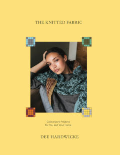 The Knitted Fabric - Colourwork Projects For You And Your Home Dee Hardwicke /  Laine
