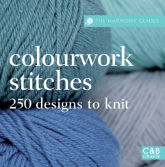 The Harmony Guides - Colourwork Stitches: 250 Designs to Knit