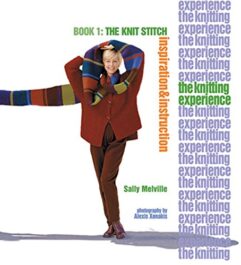 The Knitting Experience Book 1: The Knit Stitch, Inspiration & Instruction