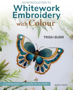 An Introduction to Whitework Embroidery with Colour - 10 stunning projects with reusable iron-on transfers
